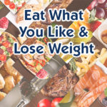 Eat What You Like and Lose Weight