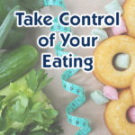 Take Control of Your Eating